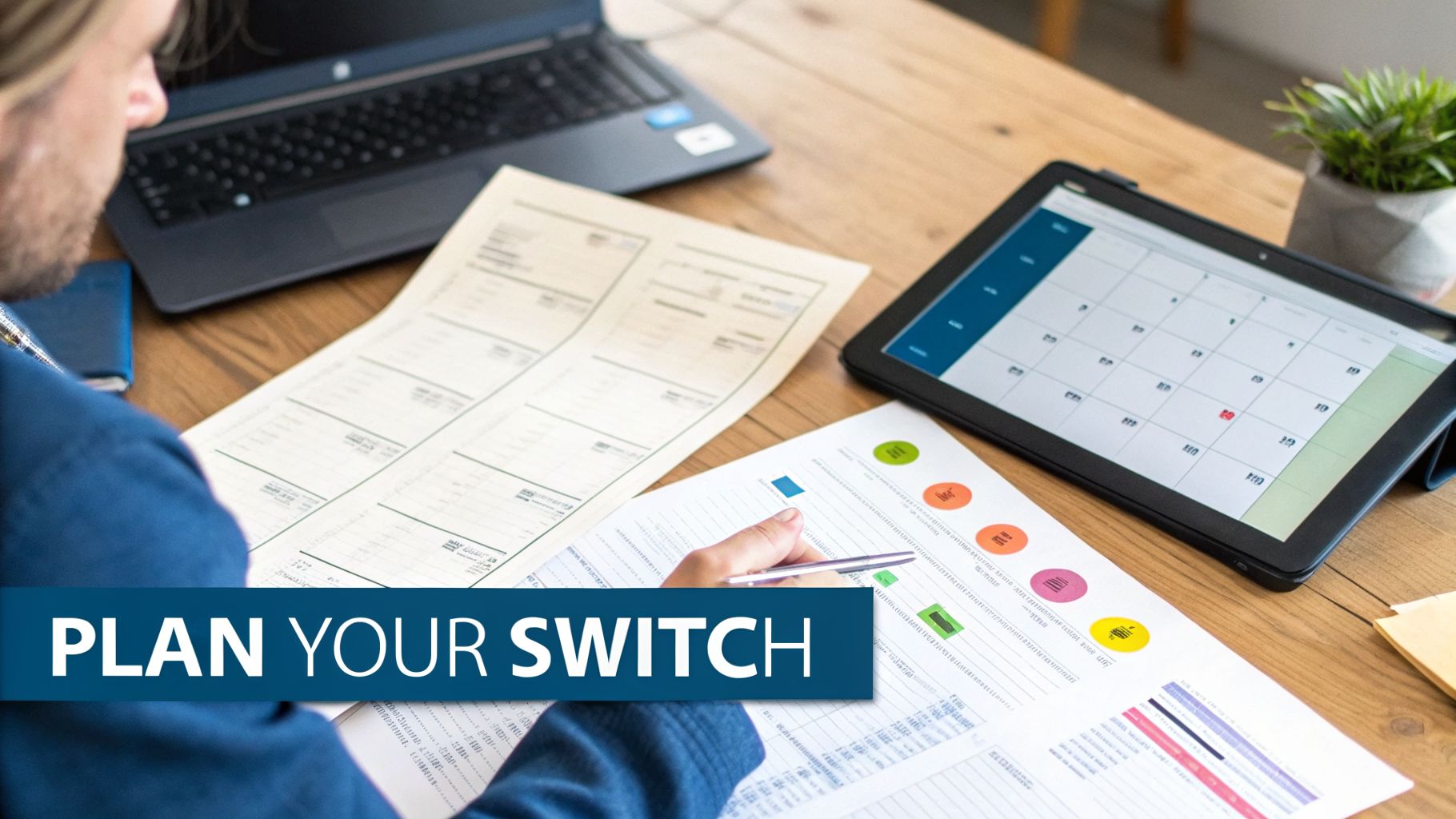 A person at a desk reviewing financial documents and a digital calendar, with text 'PLAN YOUR SWITCH'.